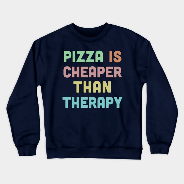 Pizza Is Cheaper Than Therapy - Humorous Typography Design Crewneck Sweatshirt by DankFutura